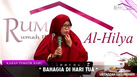 Bahagia Di Hari Tua Kajian Tematik Rabu Ustadzah Yati Priyati Youtube