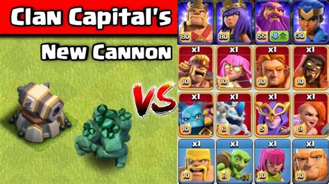 New Clan Capital Cannon Vs All Troops Super Troops And Heroes Cannon