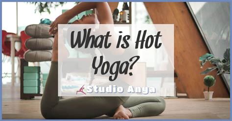 What Is Hot Yoga The Ultimate Guide