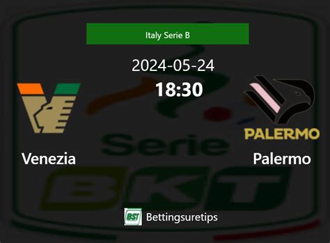 Venezia Vs Palermo S Prediction And Betting Tips 24th May 2024