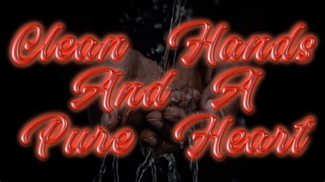 Clean Hands And A Pure Heart YouTube