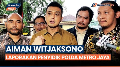 Aiman Witjaksono Laporkan Penyidik Polda Ke Propam Polri Dan Komnas Ham