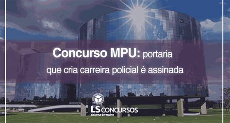 Concurso Mpu Portaria Que Cria Carreira Policial Assinada Ls Ensino