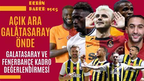 AÇIK ARA GALATASARAY ÖNDE KADRO KALİTESİ FENERBAHÇE NİN ÖNÜNDE TEK