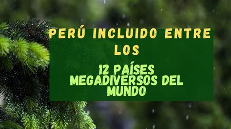 Perú Incluido Entre Los 12 Países Megadiversos Del Mundo Youtube