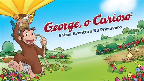 George O Curioso E Uma Aventura Na Primavera Apple Tv