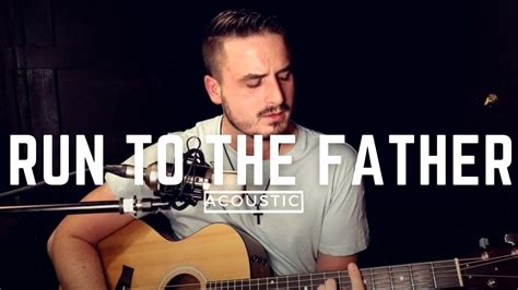 Matt Maher Run To The Father Cody Carnes Acoustic Cover By Matt