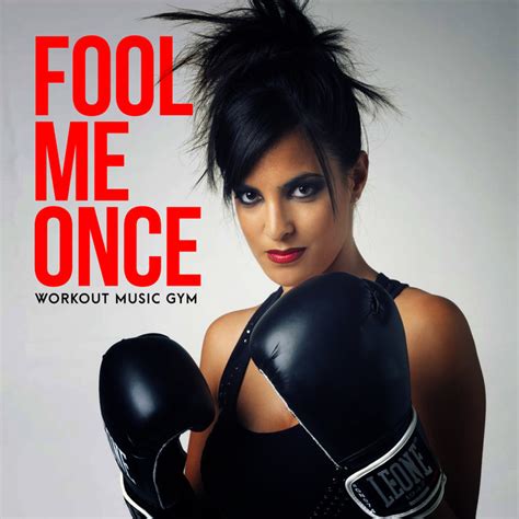 Fool Me Once Album By Workout Music Gym Spotify