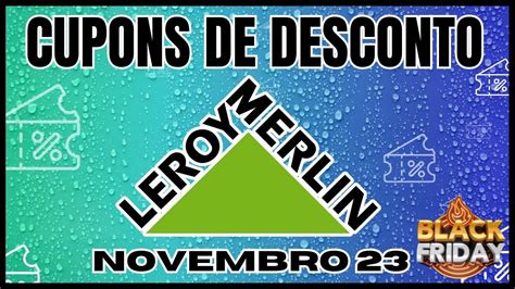 Ofertas E Cupons De Desconto Leroy Merlin Novembro 2023 Black Friday