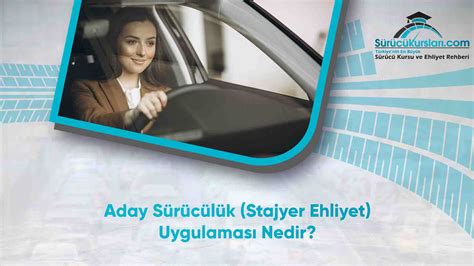 Aday Sürücülük Stajyer Ehliyet Uygulaması Nedir SürücüKursları