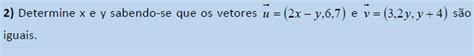 Determine X E Y Sabendo Se Que Os Vetores U 2x Y 6 7 E V 3 2y Y 4