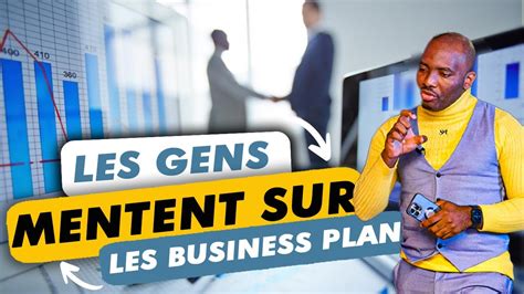 Les gens mentent beaucoup sur les Business Plan pour vous pousser à