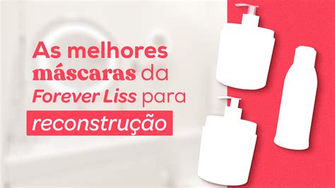 7 máscaras de hidratação da Forever Liss pra conhecer já