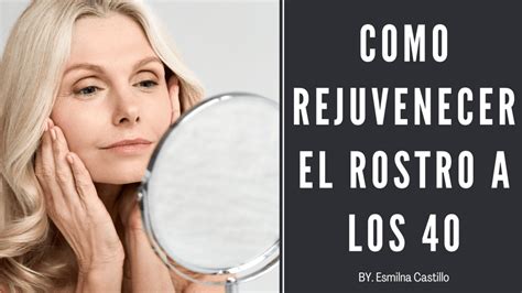 Como Rejuvenecer El Rostro A Los Formas Naturales De Mantener Tu