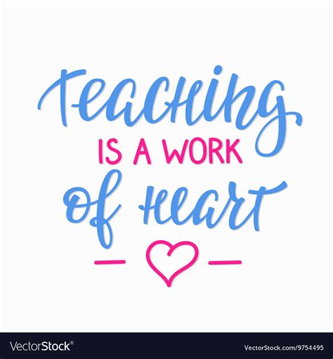 Teaching Is A Work Of Heart Typography Quote Vector Image