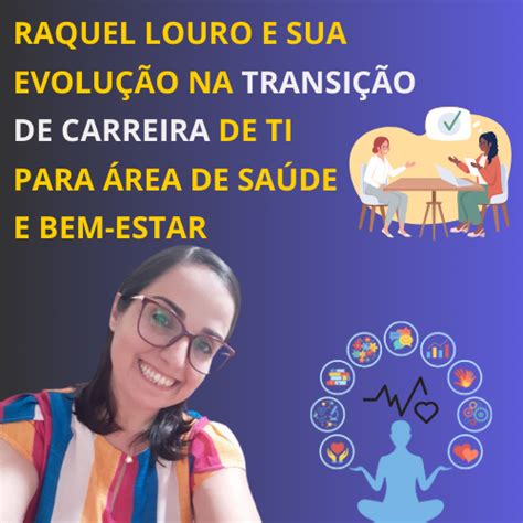 Raquel Louro e Sua Evolução na Transição de Carreira de TI para área de