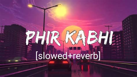 Phir Kabhi Slowed Reverb Arijit Singh MS Dhoni With Full Song