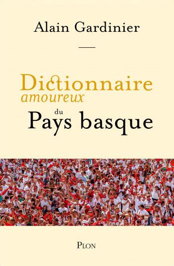 Dictionnaire Amoureux Du Pays Basque Alain Gardinier Plon