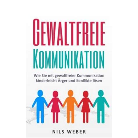 Gewaltfreie Kommunikation Wie Sie Mit Gewaltfreier Kommunikation