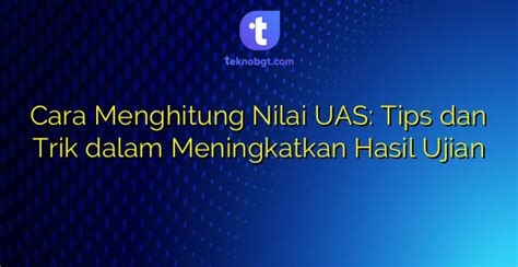 Cara Menghitung Nilai Uas Tips Dan Trik Dalam Meningkatkan Hasil Ujian