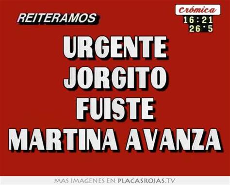 Urgente Jorgito Fuiste Martina Avanza Placas Rojas Tv