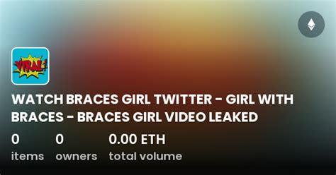 Watch Braces Girl Twitter Girl With Braces Braces Girl Video Leaked