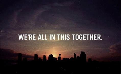 We Are All In This Together Quotes - ShortQuotes.cc