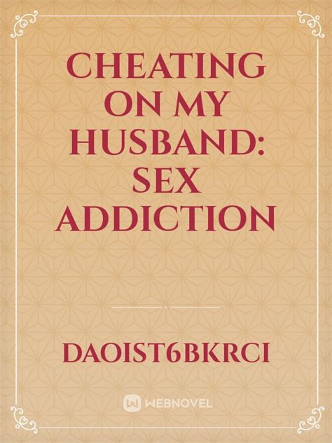 Cheating On My Husband Sex Addiction Daoist6bkrci Webnovel