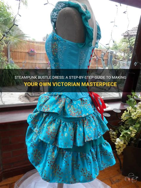 Steampunk Bustle Dress A Step By Step Guide To Making Your Own Victorian Masterpiece Shunvogue