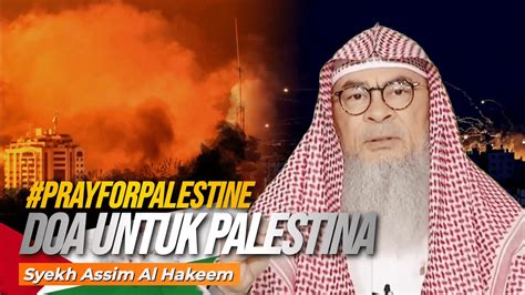 Doa Untuk Palestina Gaza Prayers For Palestine Sheikh Assim Al