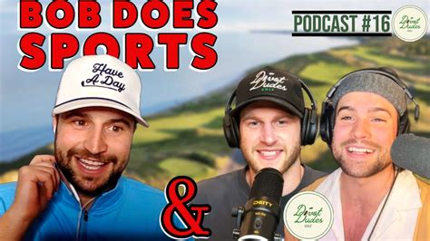 Bob Does Sports Full Interview Divot Dudes Podcast Youtube