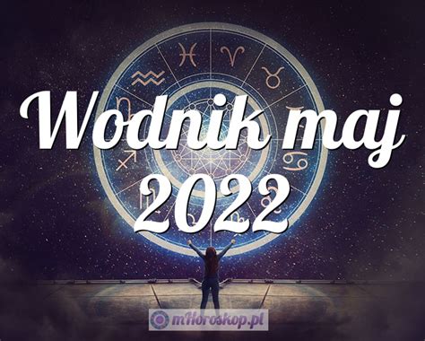 Horoskop Wodnik Maj Horoskop Miesi Czny