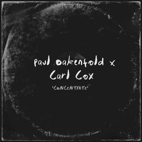 Concentrate Musik Und Lyrics Von Paul Oakenfold Carl Cox Spotify