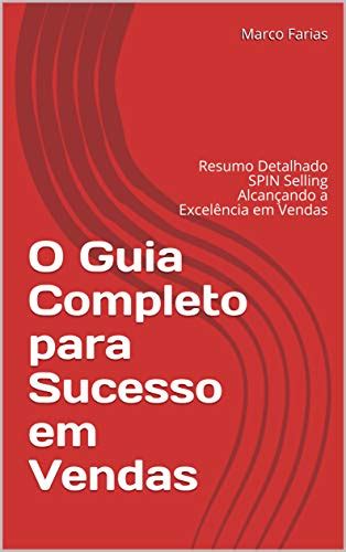 O Guia Completo Para Sucesso Em Vendas Resumo Detalhado Spin Selling Alcançando A Excelência Em