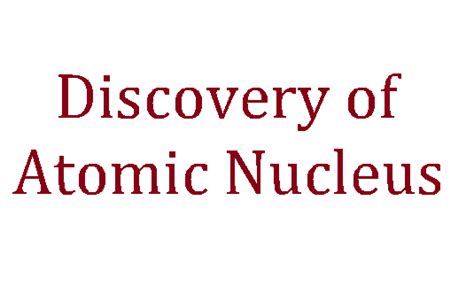 Discovery of Atomic Nucleus - Sci-Tech