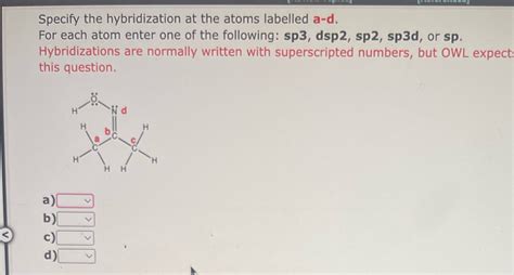 Solved Specify The Hybridization At The Atoms Labelled A D For Each Atom Course Hero