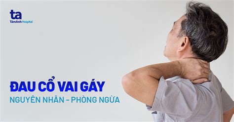 Mỏi vai gáy là bệnh gì Tìm hiểu nguyên nhân và cách điều trị mỏi vai gáy