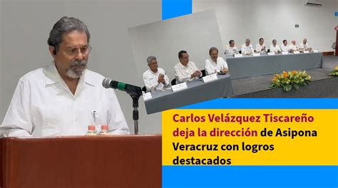 Carlos Vel Zquez Tiscare O Deja La Direcci N De Asipona Veracruz Con