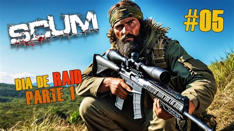 DIA DE RAID PARTE 1 EP 05 SCUM QUALIDADE 2K YouTube