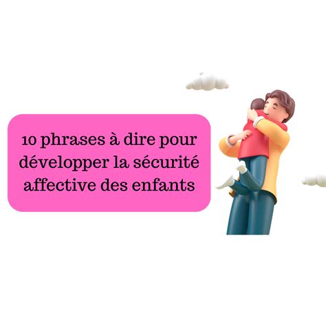 10 Phrases à Dire Pour Développer La Sécurité Affective Des Enfants