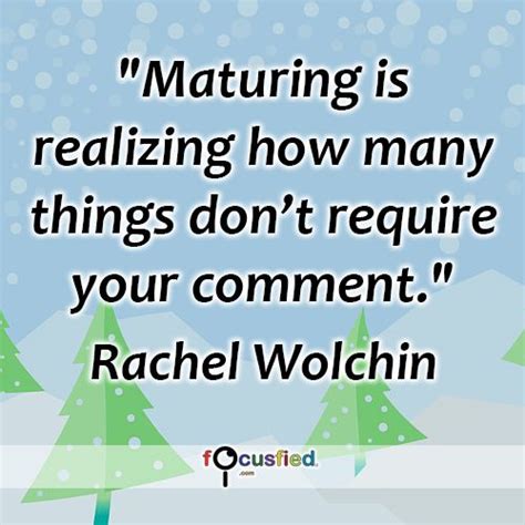 Maturing Is Realizing How Many Things Dont Require Your Comment