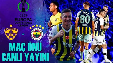 Maribor Fenerbah E Ma N Lk De Erlendirme Canli Yayini Youtube