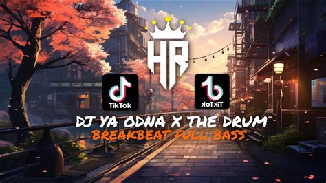 Dj Ya Odna X The Drum Breakbeat Full Bass Terbaru Viral Tiktok Youtube