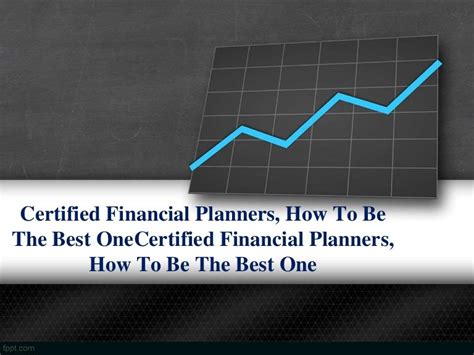 Certified Financial Planners, How To Be The Best One