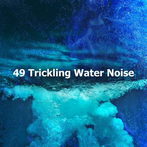 49 Trickling Water Noise Album By Water Science Spotify