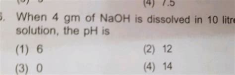 PH Of One Litre Solution Containing 40 Gm Of NaOH Is