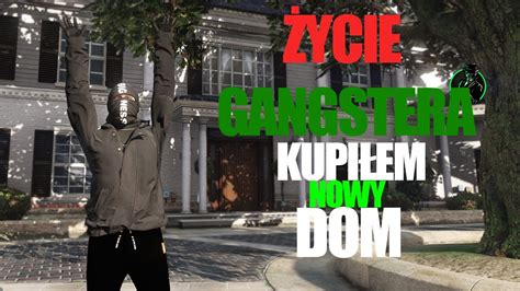 GTA 5 ŻYCIE GANGSTERA 13 KUPIŁEM NOWY DOM YouTube