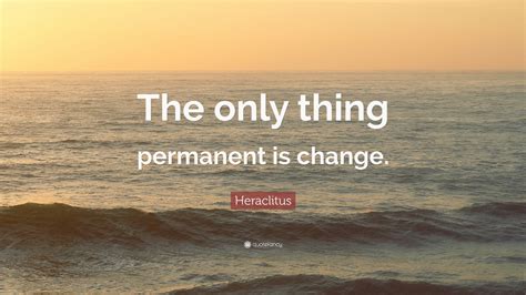 Heraclitus Quote The Only Thing Permanent Is Change Wallpapers