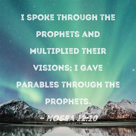 Hosea 12 10 I Spoke Through The Prophets And Multiplied Their Visions I Gave Parables Through