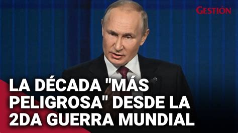 Putin El Mundo Se Enfrenta A La D Cada M S Peligrosa Desde La Segunda